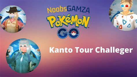 Kanto Tour Challengers Pokémon Go NoobsGAMZA YouTube