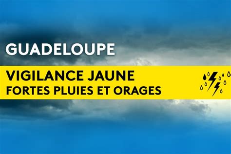 VIGILANCE METEO La Guadeloupe Maintenue En Jaune Pour Fortes Pluies