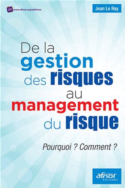 De La Gestion Du Risque Au Management Des Risques Pourquoi Comment