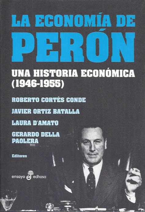 La Economía De Perón Una Historia Económica 1946 1955 El