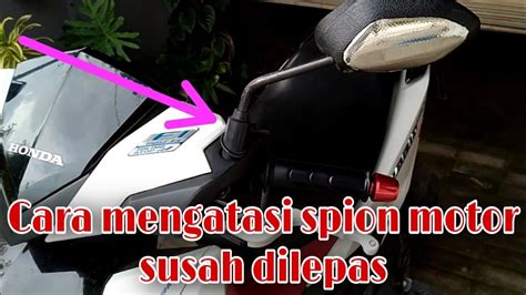 Cara Mengatasi Spion Motor Yang Susah Di Lepas YouTube