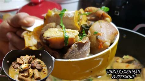 Immune Boosting Unripe Plantain Pepper Soup Recipe Youtube