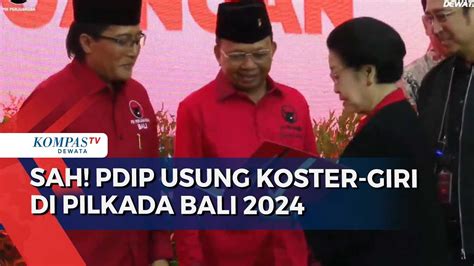 Sah Pdip Usung Koster Giri Di Pilkada Bali Youtube