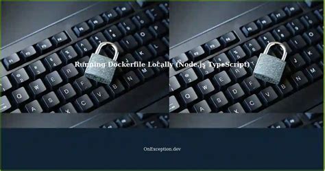 Running Dockerfile Locally For Node Js TypeScript Project