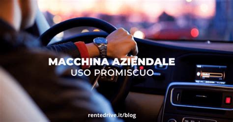 Macchina Aziendale Uso Promiscuo Facciamo Chiarezza Rent Drive