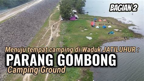 MENYUSURI TEMPAT CAMPING PARANG GOMBONG WADUK JATILUHUR PURWAKARTA JAWA