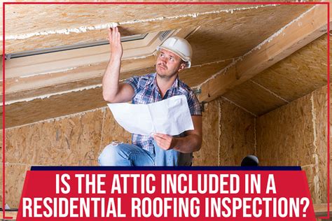 Is The Attic Included In A Residential Roofing Inspection