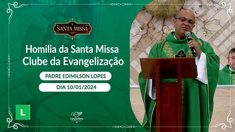 Homilia Da Santa Missa Do Clube Da Evangeliza O Padre Edimilson