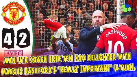 Man Utd Coach Erik Ten Hag Delighted With Marcus Rashford S Really