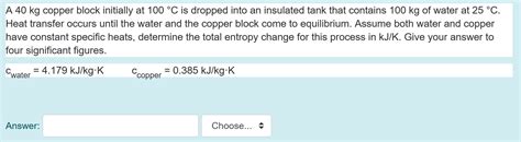 Solved A Kg Copper Block Initially At C Is Dropped Chegg