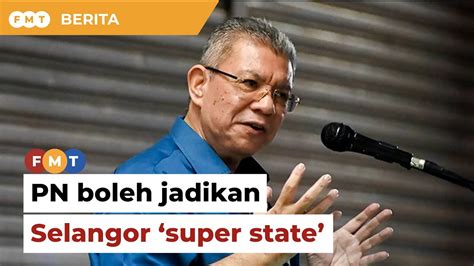 Pn Boleh Jadikan Selangor Super State Kata Saifuddin Youtube