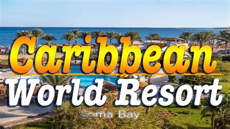 Caribbean World Resort Soma Bay Hurghada I Egypt Youtube