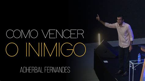 Como Vencer O Inimigo Pr Adherbal Fernandes Youtube