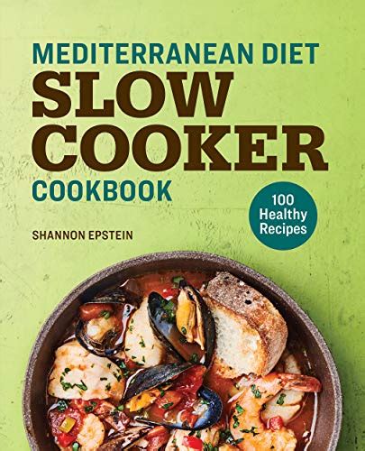 Mediterranean Diet Slow Cooker Cookbook: 100 Healthy Recipes by Shannon ...