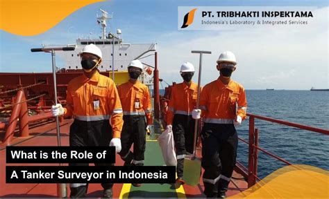 Apa Peran Surveyor Tanker Di Indonesia PT Tribhakti Inspektama