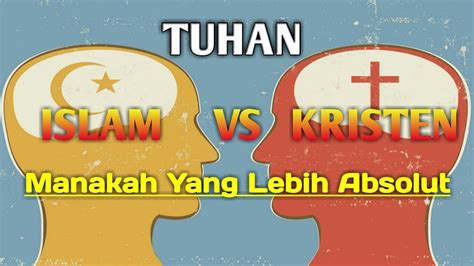 Debat Islam Vs Kristen Tuhan Mana Yg Paling Absolut Youtube