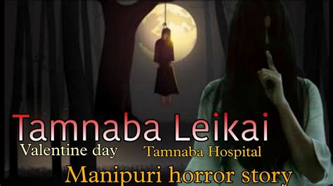 Tamnaba Leikai Manipuri Horror Story Makhal Mathel Manipur Full