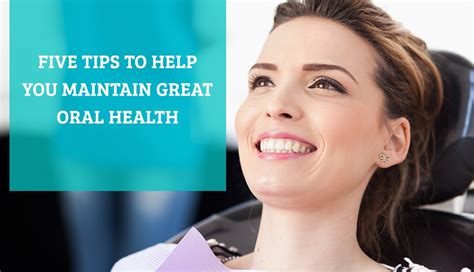 Five Tips To Help You Maintain Great Oral Health