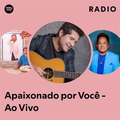 Apaixonado por Você Ao Vivo Radio playlist by Spotify Spotify