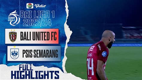 Bali United FC Vs PSIS Semarang Full Highlights BRI Liga 1 2023 24