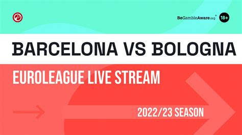 Barcelona Vs Virtus Bologna Live Stream Watch EuroLeague Online