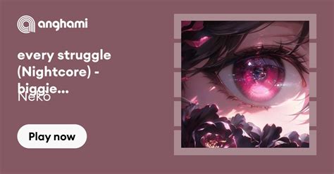 Nekò Every Struggle Nightcore Biggie X Fairuz Play On Anghami