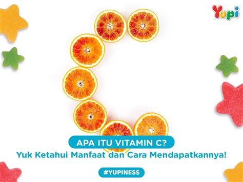 Apa Itu Vitamin C Yuk Ketahui Manfaat Dan Cara Mendapatkannya Yupi