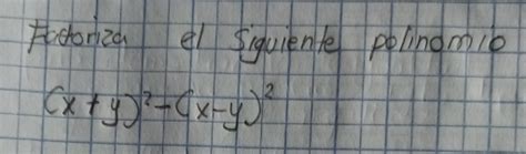 Solved Fatoriza El Siguiente Polinomio X Y X Y Algebra