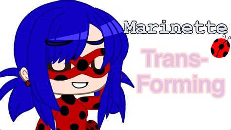 Marinette Transforming ・mlb・ Youtube