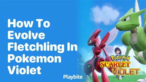 How To Evolve Fletchling In Pokemon Violet Playbite