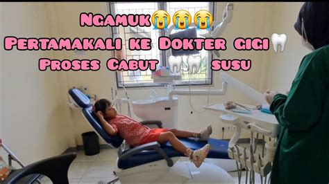 Ngamuk Pertamakali Ke Dokter Gigi Proses Cabut Gigi Susu