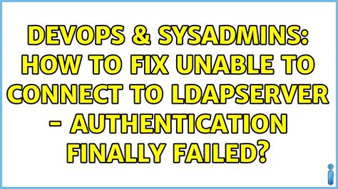 Devops Sysadmins How To Fix Unable To Connect To Ldapserver