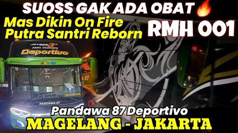 EDAAN SUOSS NYA AKSI PUTRA SANTRI REBORN 001 ON FIRE TRIP PANDAWA