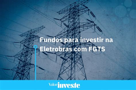 Fundos Fmp Eletrobras Confira Op Es E Taxas