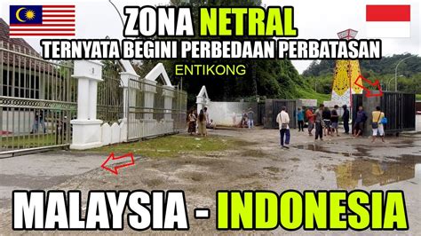 TERNYATA BEGINI PENAMPAKAN ZONA NETRAL PERBATASAN INDONESIA MALAYSIA DI