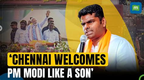 Chennai Welcomes Pm Modi As A Son Says Tamil Nadu Bjp President K