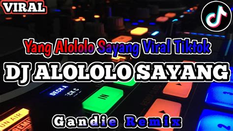 DJ YANG ALOLOLO SAYANG REMIX FULL BASS VIRAL TIKTOK TERBARU 2023 DJ