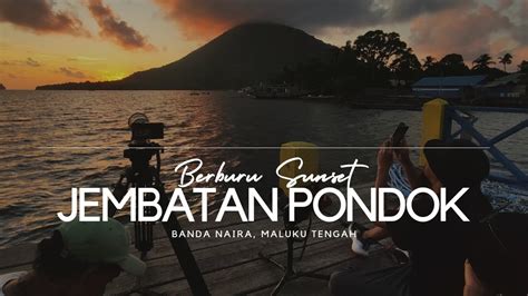 Jembatan Pondok Jmp Spot Berburu Sunset Di Banda Naira Maluku