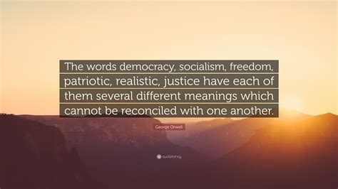George Orwell Quote: “The words democracy, socialism, freedom, patriotic, realistic, justice