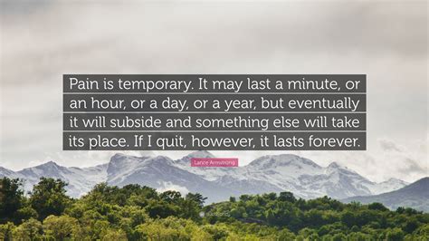 Lance Armstrong Quote “pain Is Temporary It May Last A Minute Or An Hour Or A Day Or A Year