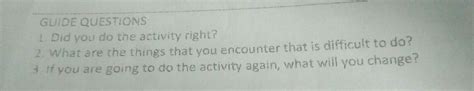 GUIDE QUESTIONS1 Did You Do The Activity Right 2 What Are The Things