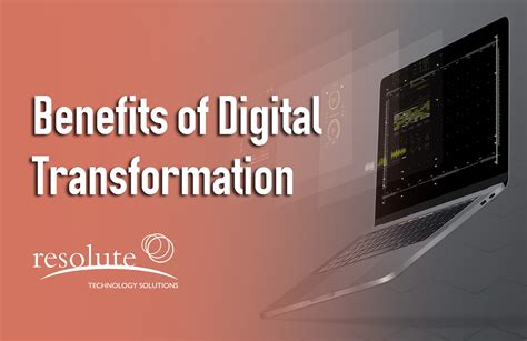 Benefits And Advantages Of Digital Transformation A Breakdown Resolute