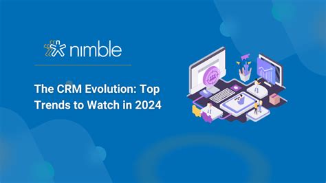 The Crm Evolution Top Trends To Watch In Nimble Blog