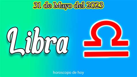 HOY SERA UN DIA BENDECIDO Horoscopo De Hoy Libra 31 De Mayo 2023