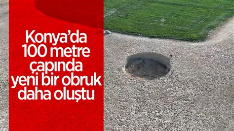 Konya Da Metre Ap Nda Yeni Bir Obruk Daha Olu Tu