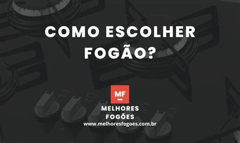 Como Escolher Fogão Melhores Fogões