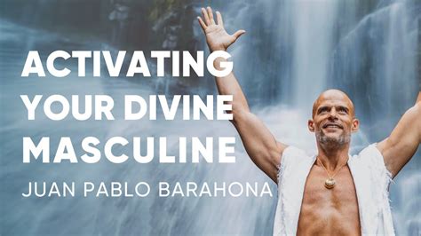 Juan Pablo Barahona Activating Your Divine Masculine Youtube