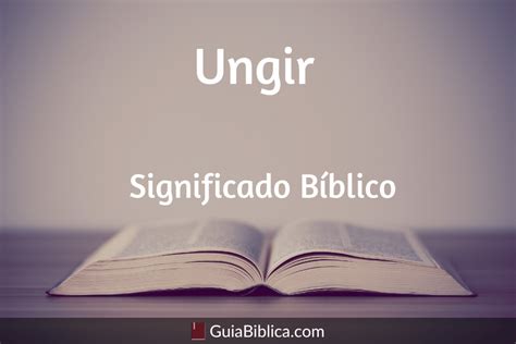 Ungir Significado Biblico Guía Bíblica