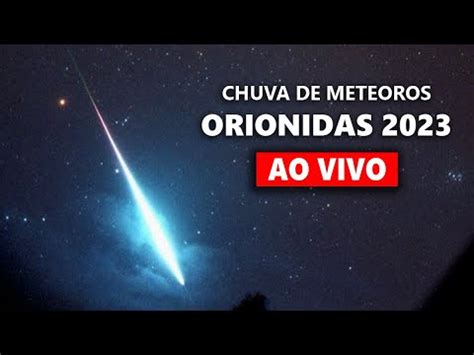 AO VIVO CHUVA DE METEOROS ORIONIDAS 2023 YouTube