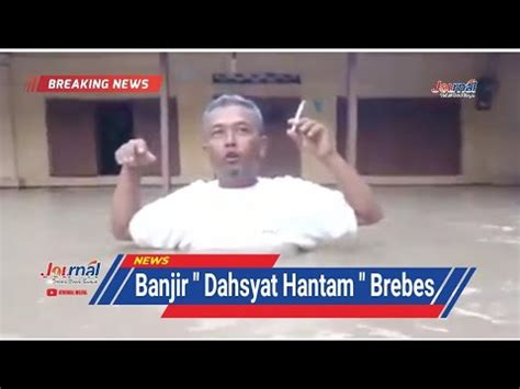 Journal Banjir Dahsyat Hantam Brebes Breaking News Youtube